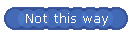 Not this way